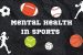 Mental Health Dalam Dunia Olahraga: Dari Tabu Menjadi Prioritas